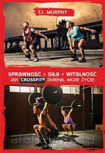 Sprawność. Siła. Witalność.Jak CrossFit zmienił... [KSIĄŻKA]