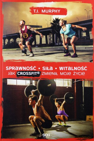 Sprawność. Siła. Witalność.Jak CrossFit zmienił... [KSIĄŻKA]