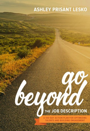Go Beyond the Job Description: A Step-by-Step Guide to Optimizing Talents, Skills, and Strengths in Organizations - Ashley Prisant [KSIĄŻKA]