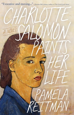 Charlotte Salomon Paints Her Life: A Novel - Pamela Reitman [KSIĄŻKA]