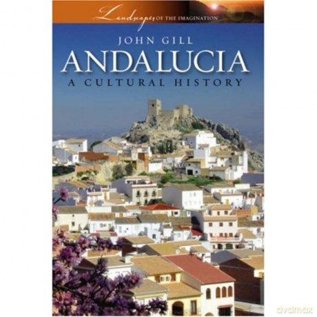 Andalucia: A Cultural History (Landscapes of the Imagination) - John Gill [KSIĄŻKA]