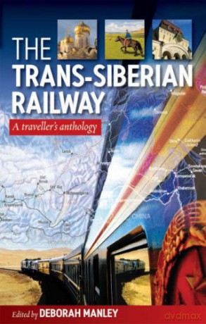 The Trans-Siberian Railway: A Traveller's Anthology - Deborah Manley [KSIĄŻKA]