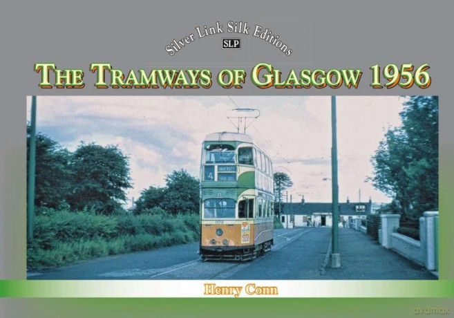 Silver Link Silk Edition The Tramways of Glasgow 1956 (Silver Link Silk Editions) - Henry Conn [KSIĄŻKA]