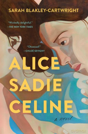 Alice Sadie Celine: A Novel - Sarah Blakley-Cartwright [KSIĄŻKA]