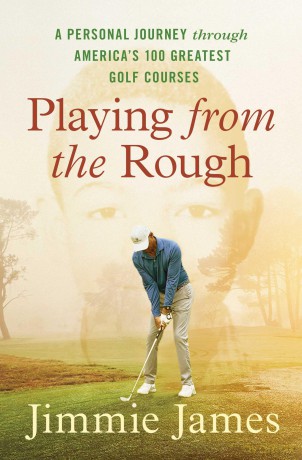 Playing from the Rough: A Personal Journey through America's 100 Greatest Golf Courses - Jimmie James [KSIĄŻKA]