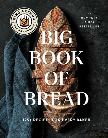 The King Arthur Baking Company Big Book of Bread: 125+ Recipes for Every Baker (a Cookbook) - King Arthur Baking Company [KSIĄŻKA]