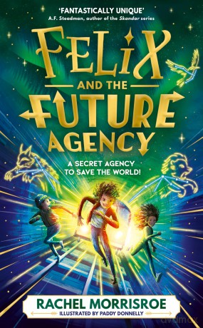 Felix and the Future Agency: An explosive new children's adventure series (Volume 1) - Rachel Morrisroe [KSIĄŻKA]