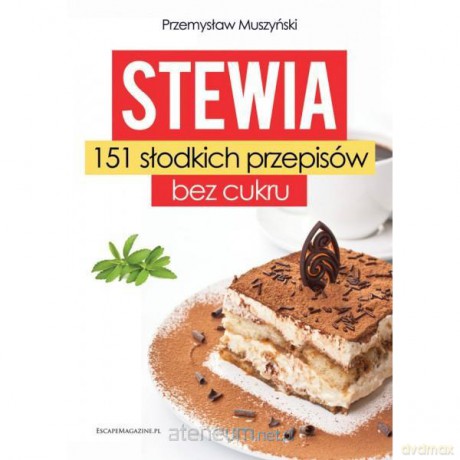 Stewia. 151 słodkich przepisów bez cukru [KSIĄŻKA]