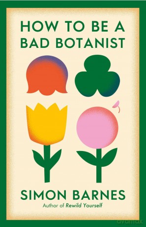 How to be a Bad Botanist - Simon Barnes [KSIĄŻKA]
