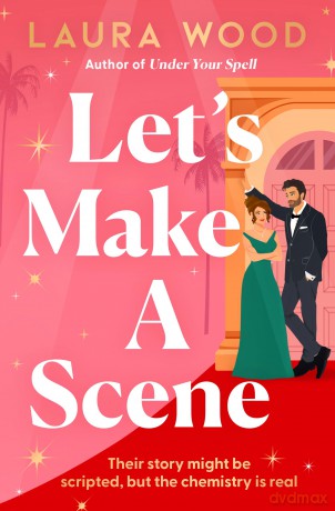 Let's Make a Scene: The irresistible filmset second chance romance from the author of UNDER YOUR SPELL - Laura Wood [KSIĄŻKA]