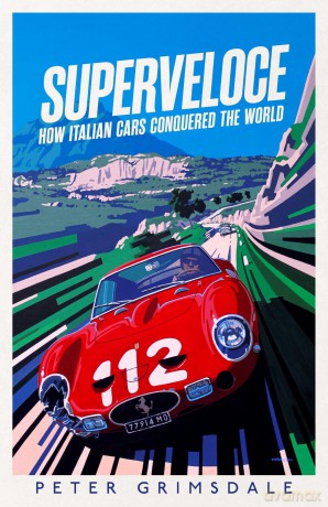 Superveloce: How Italian Cars Conquered the World - Peter Grimsdale [KSIĄŻKA]