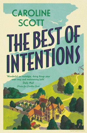 The Best of Intentions: A 'fond and funny' story of friendship, community and staying true to yourself. - Caroline Scott [KSIĄŻKA]