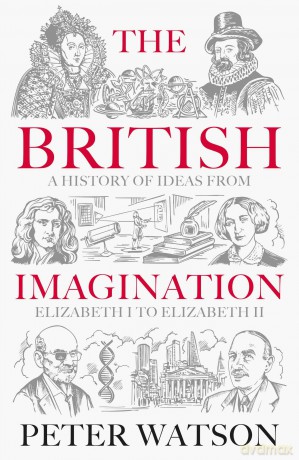 The British Imagination: A History of Ideas from Elizabeth I to Elizabeth II - Peter Watson [KSIĄŻKA]