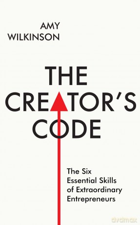 The Creator's Code: The Six Essential Skills of Extraordinary Entrepreneurs - Amy Wilkinson [KSIĄŻKA]