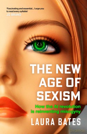 The New Age of Sexism: How the AI Revolution is Reinventing Misogyny - Laura Bates [KSIĄŻKA]