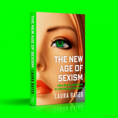 The New Age of Sexism: How the AI Revolution is Reinventing Misogyny - Laura Bates [KSIĄŻKA]