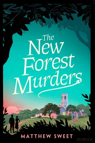 The New Forest Murders: A page-turning wartime murder mystery, from the co-writer of the hit TV series Bookish - Matthew Sweet [KSIĄŻKA]