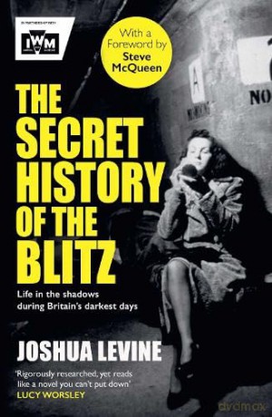 The Secret History of the Blitz - Joshua Levine [KSIĄŻKA]