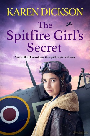 The Spitfire Girl's Secret: The heartwarming and unforgettable historical wartime saga - Karen Dickson [KSIĄŻKA]