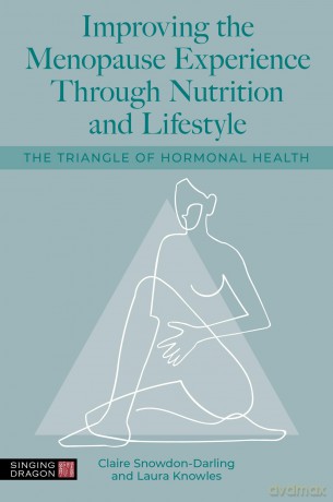 Improving the Menopause Experience Through Nutrition and Lifestyle: The Triangle of Hormonal Health - Claire Snowdon-Darling [KSIĄŻKA]