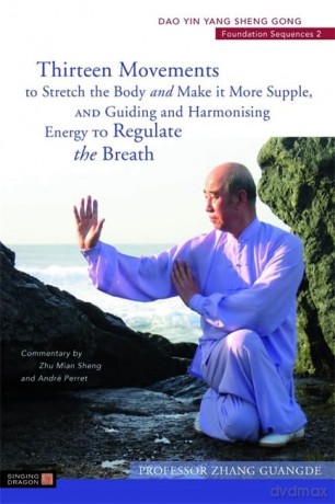 Thirteen Movements to Stretch the Body and Make it More Supple, and Guiding and Harmonising Energy to Regulate the Breath: Dao Yin Yang Sheng Gong Foundation Sequences 2 (Dao Yin Yang Shen Gong) - Zhang Guangde [KSIĄŻKA]