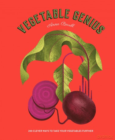 Vegetable Genius: 200 clever ways to take your vegetables further - Anna Berrill [KSIĄŻKA]