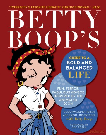 Betty Boop's Guide to a Bold and Balanced Life: Fun, Fierce, Fabulous Advice Inspired by the Animated Icon - Susan Wilking Horan [KSIĄŻKA]
