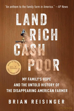 Land Rich, Cash Poor: My Family's Hope and the Untold History of the Disappearing American Farmer - Brian Reisinger [KSIĄŻKA]