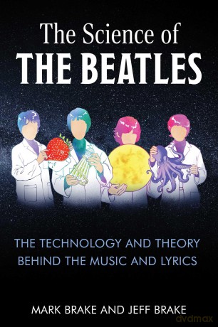 The Science of The Beatles: The Technology and Theory Behind the Music and Lyrics - Mark Brake [KSIĄŻKA]