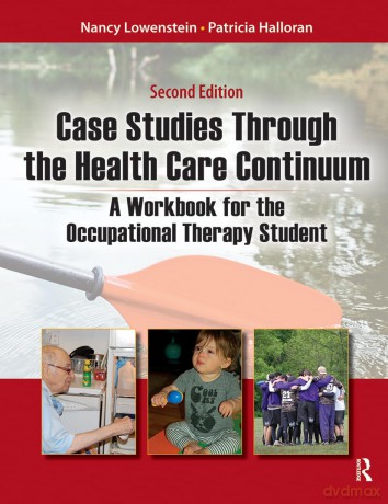 Case Studies Through the Health Care Continuum: A Workbook for the Occupational Therapy Student - Patricia Halloran [KSIĄŻKA]
