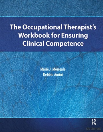The Occupational Therapist's Workbook for Ensuring Clinical Competence - Marie Morreale [KSIĄŻKA]