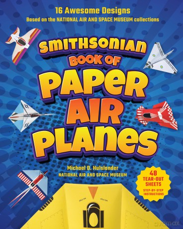 Smithsonian Book of Paper Airplanes: 16 Awesome Designs Based on the National Air and Space Museum Collections 48 Tear-out Sheets, Step-by-Step Instructions - Michael D Hulslander [KSIĄŻKA]