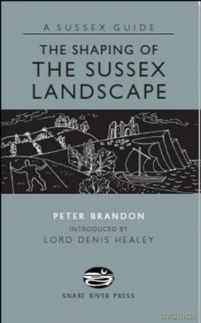 The Shaping of the Sussex Landscape (Sussex Guide) - Peter Brandon [KSIĄŻKA]
