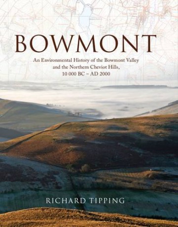 Bowmont: An Environmental History of the Bowmont Valley and the Northern Cheviot Hills, 10000 BC - AD 2000 - Richard Tipping [KSIĄŻKA]