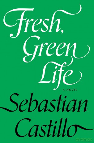 Fresh, Green Life: A Novel - Sebastian Castillo [KSIĄŻKA]