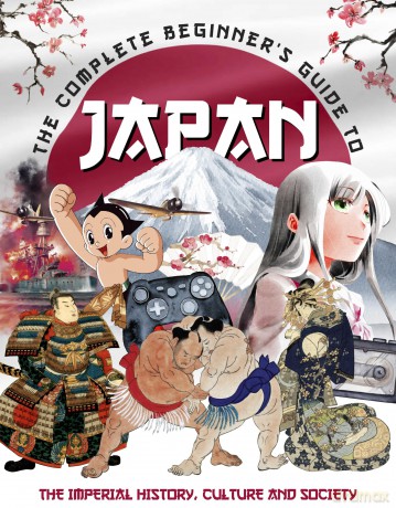 The Complete Beginner's Guide to Japan: The Imperial History, Culture and Society - April Madden [KSIĄŻKA]