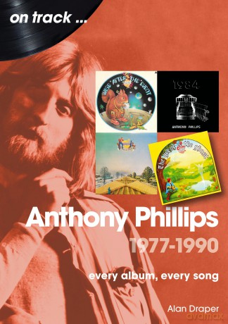 Anthony Phillips 1977 to 1990 On Track: Every Album, Every Song - Alan Draper [KSIĄŻKA]