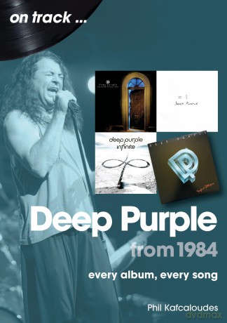 Deep Purple from 1984 On Track: Every Album, Every Song - Phil Kafcaloudes [KSIĄŻKA]