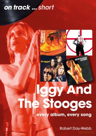 Iggy And The Stooges On Track Short: Every Album, Every Song - Robert Day-Webb [KSIĄŻKA]