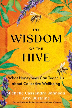 The Wisdom of the Hive: What Honeybees Can Teach Us about Collective Wellbeing - Michelle Cassandra Johnson [KSIĄŻKA]