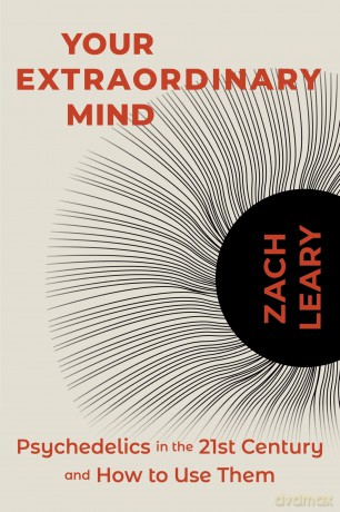 Your Extraordinary Mind: Psychedelics in the 21st Century and How to Use Them - Zach Leary [KSIĄŻKA]