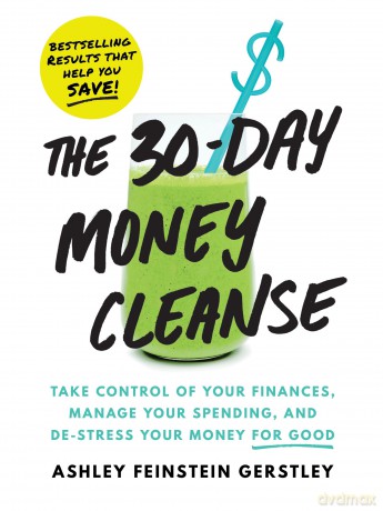 The 30-Day Money Cleanse: Take control of your finances, manage your spending, and de-stress your money for good - Ashley Feinstein Gerstley [KSIĄŻKA]