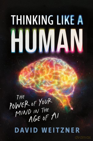 Thinking Like a Human: The Power of Your Mind in the Age of AI - David Weitzner [KSIĄŻKA]