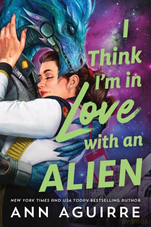 I Think I'm in Love with an Alien: A Quirky Friends to Lovers Alien Romance Novel - Ann Aguirre [KSIĄŻKA]