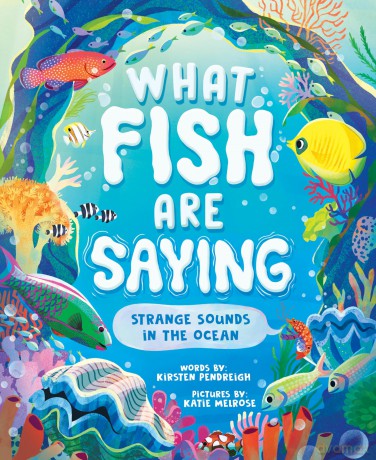 What Fish Are Saying: Strange Sounds in the Ocean - Kirsten Pendreigh [KSIĄŻKA]