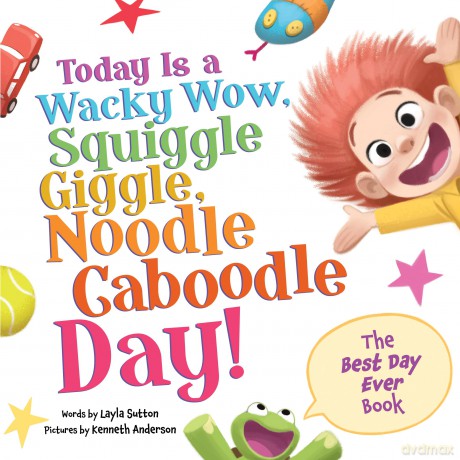 Today Is a Wacky Wow, Squiggle Giggle, Noodle Caboodle Day! - Layla Sutton [KSIĄŻKA]