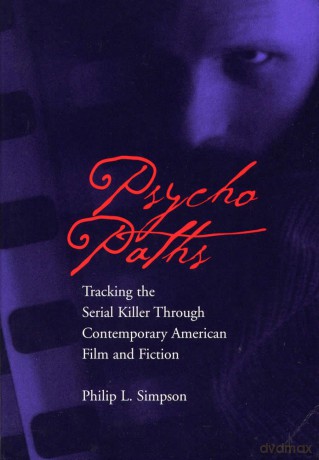 Psycho Paths: Tracking the Serial Killer Through Contemporary American Film and Fiction - Philip L. Simpson [KSIĄŻKA]