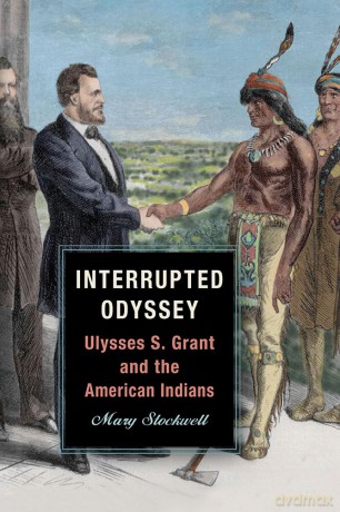 Interrupted Odyssey: Ulysses S. Grant and the American Indians (World of Ulysses S. Grant) - Mary Stockwell [KSIĄŻKA]