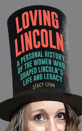 Loving Lincoln: A Personal History of the Women Who Shaped Lincoln's Life and Legacy (Illinois Lives) - Stacy Lynn [KSIĄŻKA]