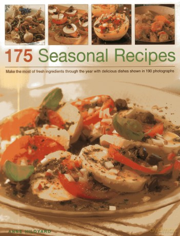 175 Seasonal Recipes: Make the most of fresh ingredients through the year with delicious dishes shown in 190 photographs - Anne Hildyard [KSIĄŻKA]